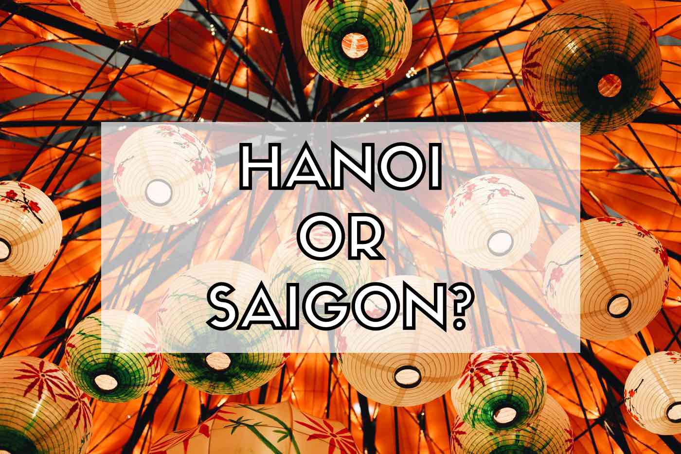 Hanoi vs Ho Chi Minh City: Which City To Visit In Vietnam?